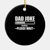 Dad Joke Loading Funny Father Grandpa Daddy Father Keramisch Ornament (Voorkant)