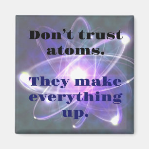 DAD JOKE: Vertrouw niet op atomen... ze maken alle Magneet