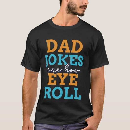 Dad jokes are how eye roll  2023 Fathers Day T-shirt (Voorkant)