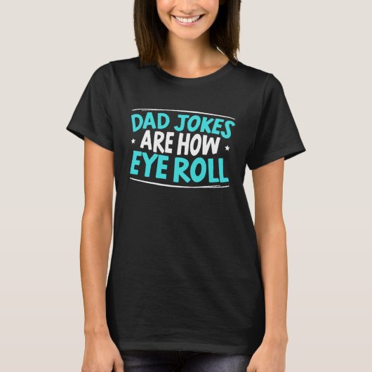 Dad Jokes Are How Eye Roll Best Dad Ever Fathers D T-shirt (Voorkant)