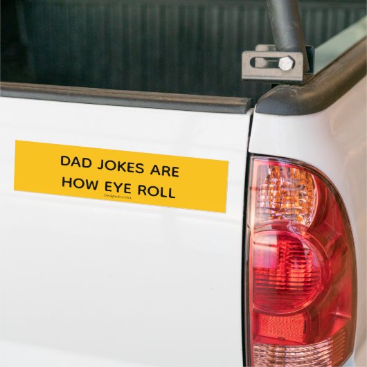 Dad Jokes Are How Eye Roll Bumpersticker (Op Truck)
