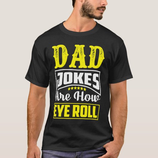 Dad Jokes Are How Eye Roll Dad Daddy Fathers 3 T-shirt (Voorkant)