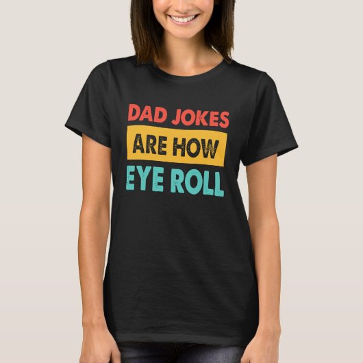 Dad Jokes Are How Eye Roll  Dad  Daddy Fathers T-shirt (Voorkant)