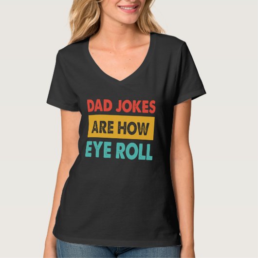 Dad Jokes Are How Eye Roll  Dad  Daddy Fathers T-shirt (Voorkant)