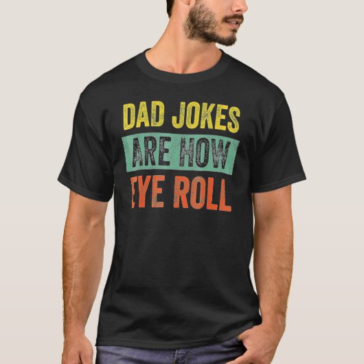 Dad Jokes Are How Eye Roll Dad Daddy Pun Joke T-shirt (Voorkant)