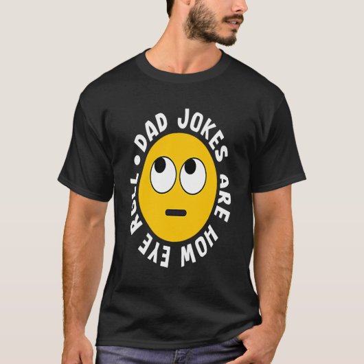 Dad Jokes Are How Eye Roll  Daddy  1 T-shirt (Voorkant)