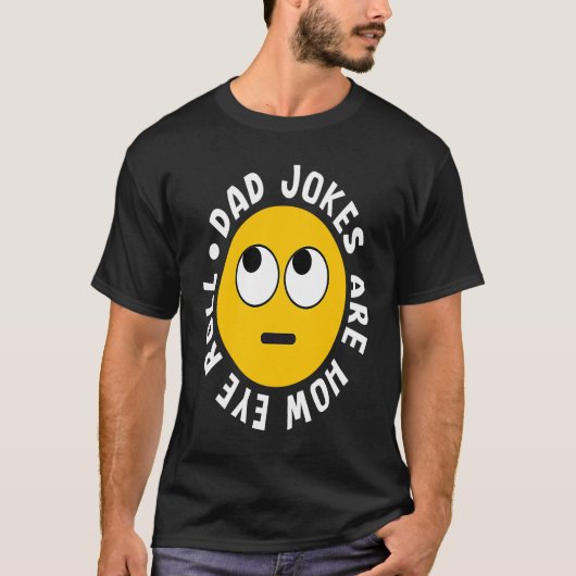 Dad Jokes Are How Eye Roll Daddy 4 T-shirt (Voorkant)