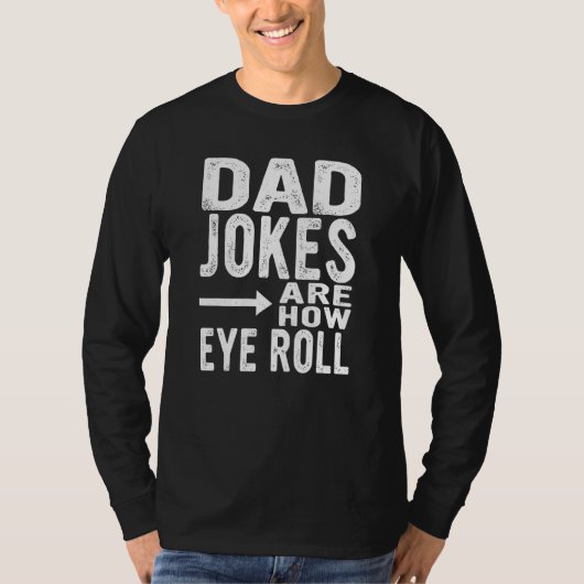 Dad Jokes Are How Eye Roll  Fathers Day Sarcastic  T-shirt (Voorkant)