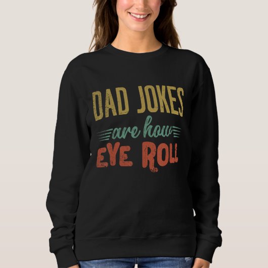 Dad Jokes Are How Eye Roll Fathers Day Sarcastic Trui (Voorkant)