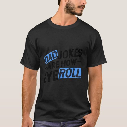 Dad Jokes Are How Eye Roll Funny Dad Gift Father'S T-shirt (Voorkant)