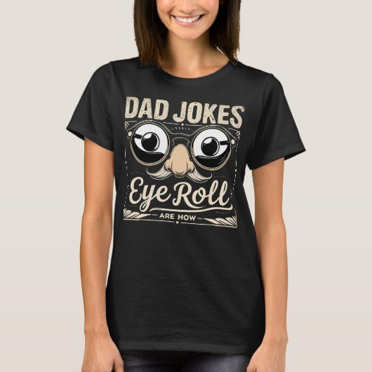 Dad Jokes Are How Eye Roll Funny T-shirt (Voorkant)