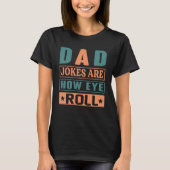 Dad Jokes Are How Eye Roll Quote Dad Jokes T-shirt (Voorkant)