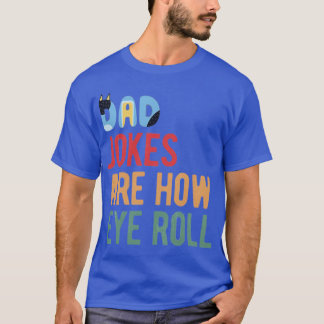 Dad jokes zijn hoe ik cadeau geef met rollende oge t-shirt
