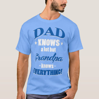 Dad Knows A Lot But Grandpa Knows Everything Funny T-shirt