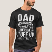 Dad Knows Everything. If He Doesn'T Know He Makes  T-shirt (Voorkant)