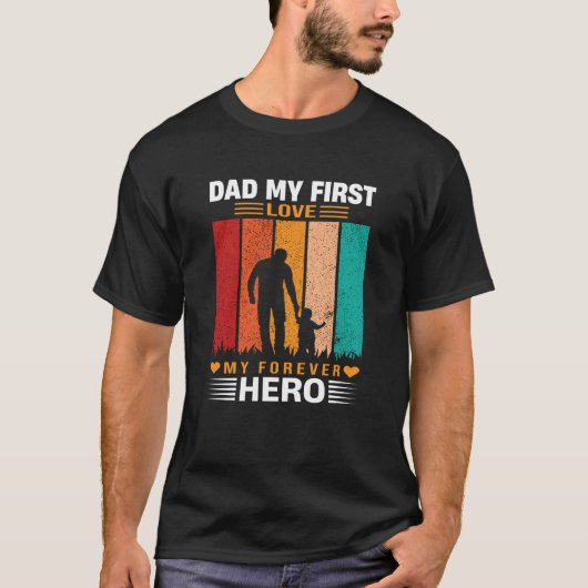 Dad My First Love My Forever Hero Quote T-shirt (Voorkant)