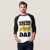DAD NACHO GEMIDDELDE FUNNY DAD T-SHIRTS (Voorkant volledig)