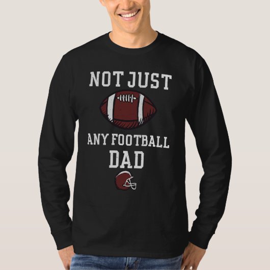 Dad Not Just Any Football Dad  Football Sayings T-shirt (Voorkant)