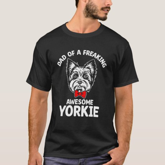Dad of a Freaking Awesome Yorkie Yorkshire Terrier T-shirt (Voorkant)