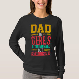 Dad Of Girls Out Numbered But Proud Happy T-shirt