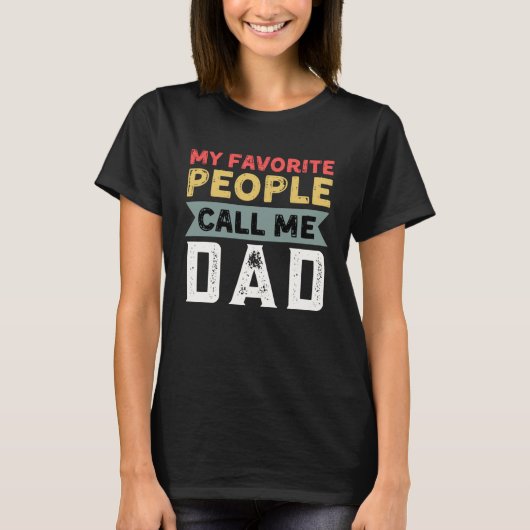 Dad Quote My Favorite People Call Me Dad Father s  T-shirt (Voorkant)