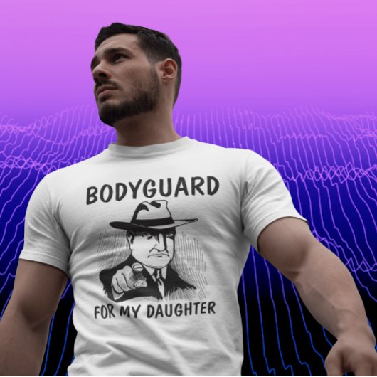 DAD T - SHIRTS, BODYGUARD VOOR MIJN DOCHTERT-SHIRS T-SHIRT
