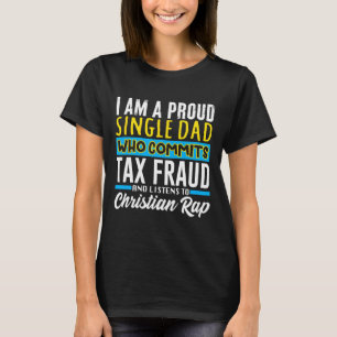 Dad Tax Fraud Meme Funny Cringe Oddly Specific T-shirt