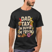 Dad Tax If I'M Buyin'I'M Tryin' Fathers Day T-shirt (Voorkant)
