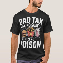 Dad Tax Making Sure It's Not Poison T-shirt
