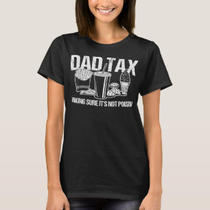 DAD TAX Zorg ervoor dat het niet vergiftigen vader T-shirt