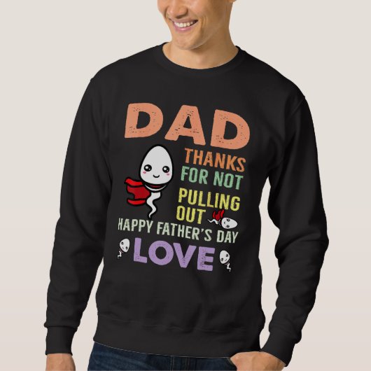 Dad Thanks For Not Pulling Out  Happy Father s Day Trui (Voorkant)