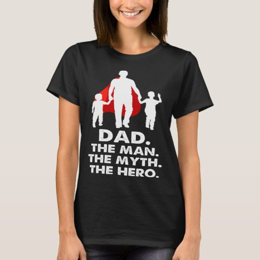 Dad the Man the Myth the Legend the Hero  Fathers  T-shirt (Voorkant)