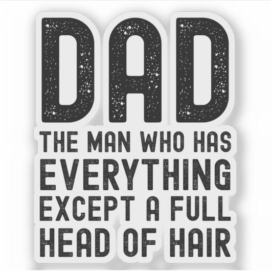 Dad The Man Who Has Everything Except A Full Head Sticker (Voorkant)