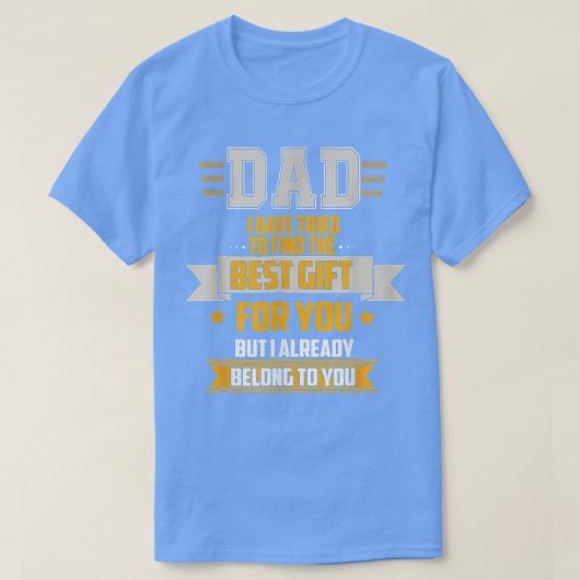 Dad Tried Find Best But I Already Belong To You Fa T-shirt (Design voorkant)