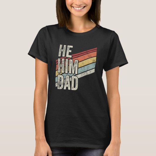 Dad Valentine Quote He Him Dad T-shirt (Voorkant)