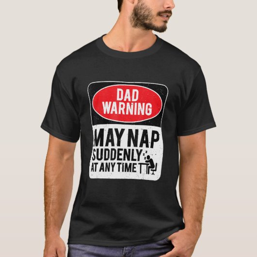 Dad Warning May Nap Suddenly At Any Time, Sarcasti T-shirt (Voorkant)