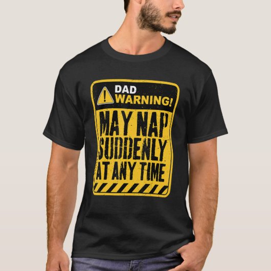 Dad Warning May Nap Suddenly At Any Time T-shirt (Voorkant)