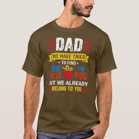 Dad We Have Tried To Find  T-shirt (Voorkant)