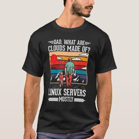 Dad What Are Clouds Made Of Linux Servers Mostly P T-shirt (Voorkant)