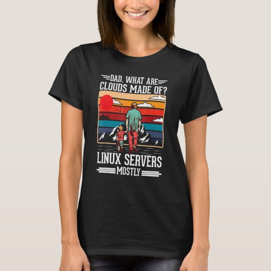 Dad What Are Clouds Made Of Linux Servers Mostly P T-shirt (Voorkant)