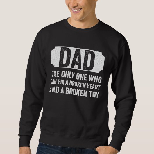 Dad Who Can Fix A Broken Heart and A Broken Toy Fa Trui (Voorkant)