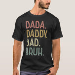 Dada Dad Bruh Birthday for Dad Mannen Fathers D T-shirt<br><div class="desc">Papa papa Bruh Birthday voor pap Mannen vaderdag.</div>
