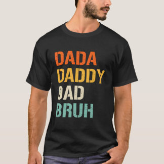 Dada Daddy Dad Bruh Fathers Day From Son Daughter T-shirt