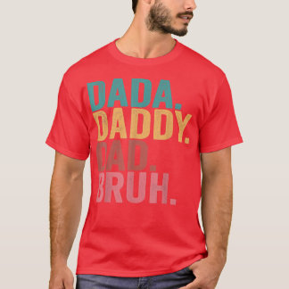 Dada Daddy Dad Bruh Father's Day Sarcastic Dad T-S T-shirt