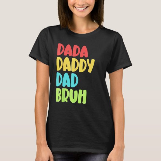 Dada Daddy Dad Bruh Funny Meme For Father's Day T-shirt (Voorkant)