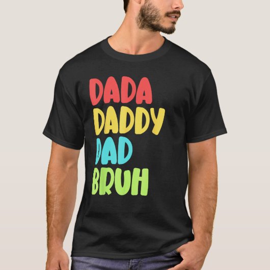 Dada Daddy Dad Bruh Funny Meme For Father's Day T-shirt (Voorkant)