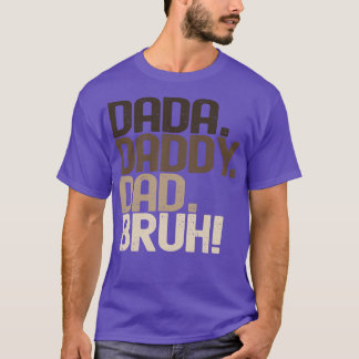 Dada Daddy Dad Bruh T-shirt
