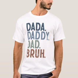 Dada Daddy Dad Bruh T-Shirt