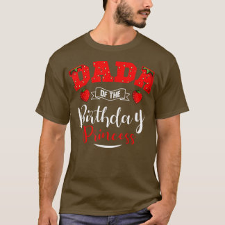 Dada of the Birthday Princess Strawberry Theme Bda T-shirt