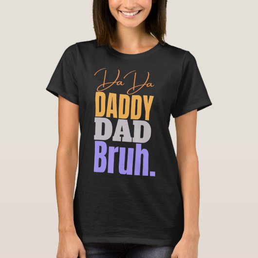 Dada papa Papa Bruh papa T-shirt (Voorkant)